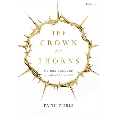 The Crown of Thorns: Humble Gods and Humiliated Kings