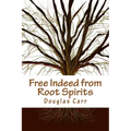 Free Indeed from Root Spirits
