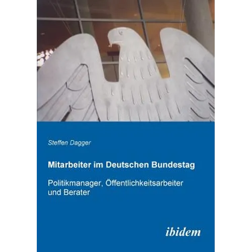 Mitarbeiter im Deutschen Bundestag. Politikmanager, Öffentlichkeitsarbeiter und Berater