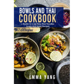Bowls And Thai Cookbook: 2 Books In 1: 150 Easy Rice Noodles Soups And Asian Recipes