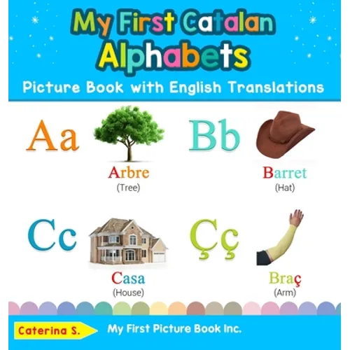 My First Catalan Alphabets Picture Book with English Translations: Bilingual Early Learning & Easy Teaching Catalan Books for Kids