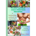 Plant-Based High-Protein Recipes: A Bodybuilding Cookbook For Vegetarians