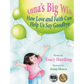Anna's Big Wish: How Love and Faith Can Help Us Say Goodbye
