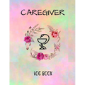 Caregiver Logbook: Personal Caregiver Organizer Log Book/ A Caregiving Tracker & Notebook For Carers/ Daily Log Book for Assisted Living Patients