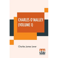 Charles O'Malley (Volume I): The Irish Dragoon. In Two Volumes, Vol. I.