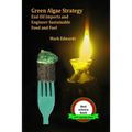Green Algae Strategy: End Oil Imports And Engineer Sustainable Food And Fuel