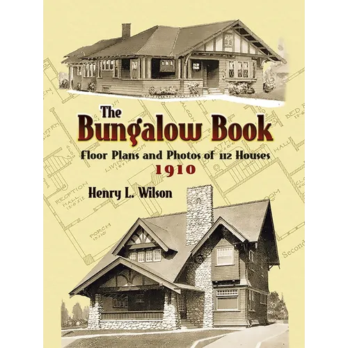 The Bungalow Book: Floor Plans and Photos of 112 Houses, 1910