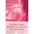 The Illusion of Beauty: Why Women Hate Themselves & Envy Other Women