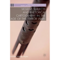 Violent Subjects and Rhetorical Cartography in the Age of the Terror Wars