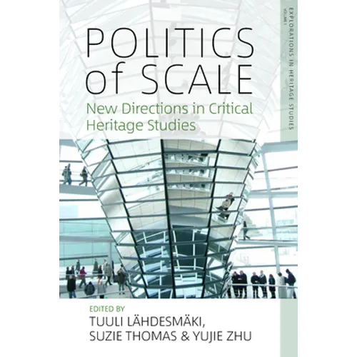 Politics of Scale: New Directions in Critical Heritage Studies