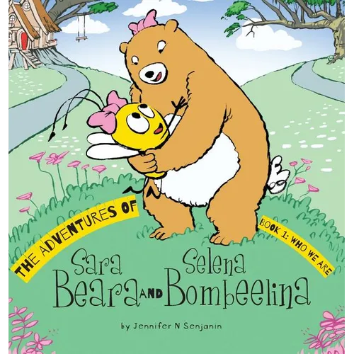 The Adventures of Sara Beara and Selena Bombeelina: Book 1: Who We Are