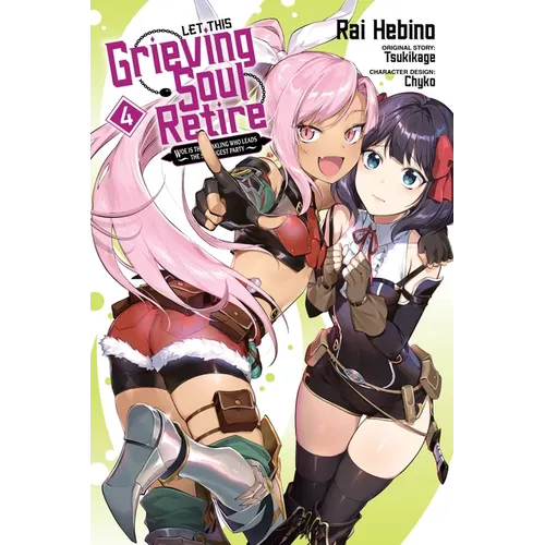Let This Grieving Soul Retire, Vol. 4 (Manga): Woe Is the Weakling Who Leads the Strongest Party