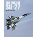 The Sukhoi Su-27: Russia's Air Superiority and Multi-Role Fighter, 1977 to the Present