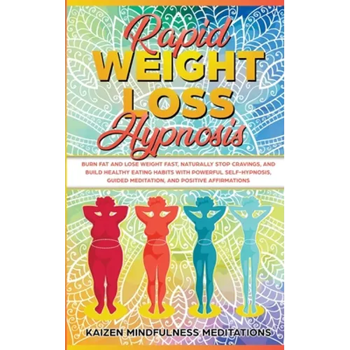 Rapid Weight Loss Hypnosis: Burn Fat and Lose Weight Fast, Naturally Stop Cravings, and Build Healthy Eating Habits With Powerful Self-Hypnosis, Guide