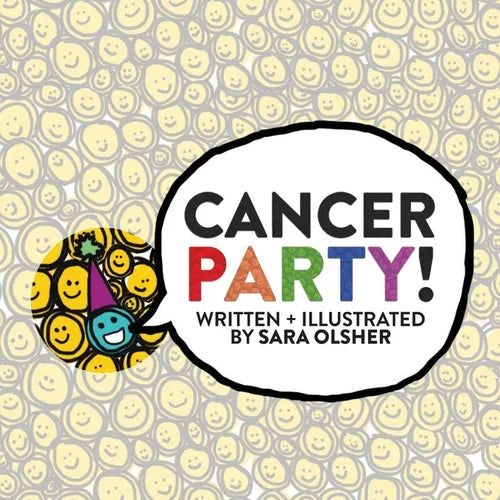Cancer Party!: Explain Cancer, Chemo, and Radiation to Kids in a Totally Non-Scary Way