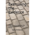 Examining the Evidence: Tough Questions That Ask Why Christians Believe What They Believe