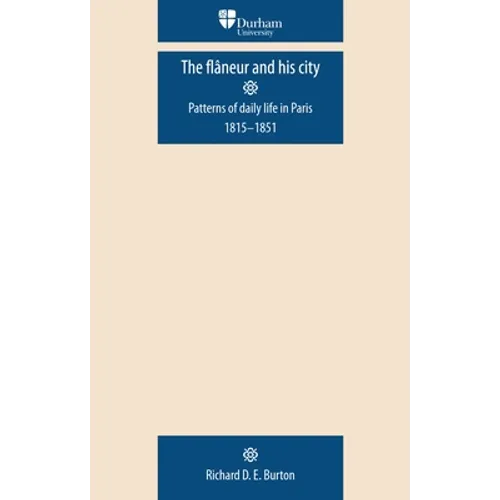 The Flâneur and His City: Patterns of Daily Life in Paris 1815-1851