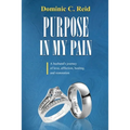 Purpose in My Pain: A Husband's Journey of Love, Affliction, Healing, and Restoration