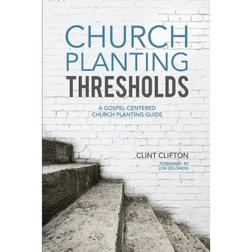 Church Planting Thresholds: A Gospel-Centered Church Planting Guide