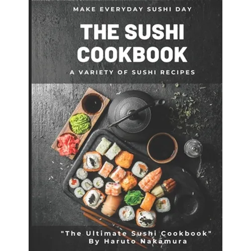 The Sushi Cookbook: A Variety of Sushi Recipes by M° Haruto Nakamura