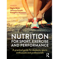 Nutrition for Sport, Exercise and Performance: A Practical Guide for Students, Sports Enthusiasts and Professionals