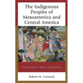 Indigenous Peoples of Mesoamerica and Central America: Their Societies, Cultures, and Histories