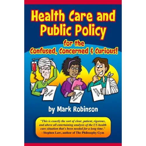 Health Care and Public Policy for the Confused, Concerned, and Curious