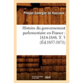 Histoire Du Gouvernement Parlementaire En France: 1814-1848. T. 3 (Éd.1857-1871)