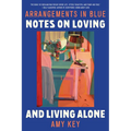 Arrangements in Blue: Notes on Loving and Living Alone