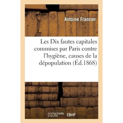 Les Dix Fautes Capitales Commises Par La Ville de Paris Contre l'Hygiène, Causes de la Dépopulation