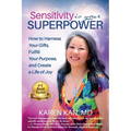 Sensitivity Is Your Superpower: How to Harness Your Gifts, Fulfill Your Purpose, and Create a Life of Joy