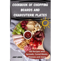 Cookbook of Chopping Boards and Charcuterie Plates