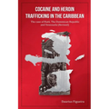 Cocaine And Heroin Trafficking In The Caribbean Volume 2: The Case Of Haiti, The Dominican Republic, And Venezuela(Revised)