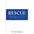 Rescue: A Surgeon's Memoir of Life, Death, and the Calling to Save Lives