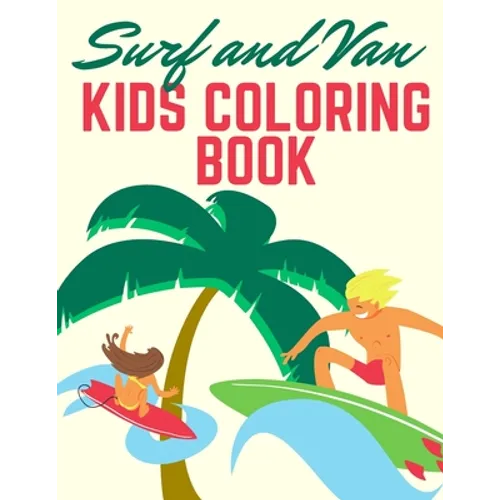 Surf and Van kids coloring book: 100 Unique Pages to Color on Surfer, Surfing Board, Ocean Wave, Van, Beach Summer, ... lifestyle - Preschool Gift for
