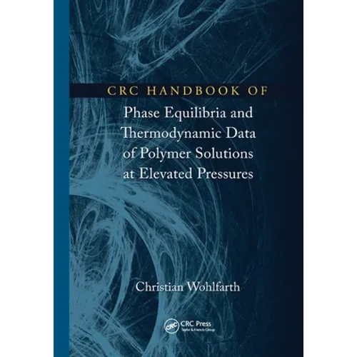 CRC Handbook of Phase Equilibria and Thermodynamic Data of Polymer Solutions at Elevated Pressures