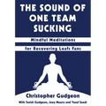 The Sound of One Team Sucking: Mindful Meditations for Recovering Leafs Fans