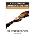 A Not-So-Elementary Christian Metaphysics, Volume 1: Written in the Hope of Ending the Centuries-old Separation between Philosophy and Science and Sci