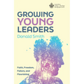 Growing Young Leaders: Faith, Freedom, Failure, and Flourishing