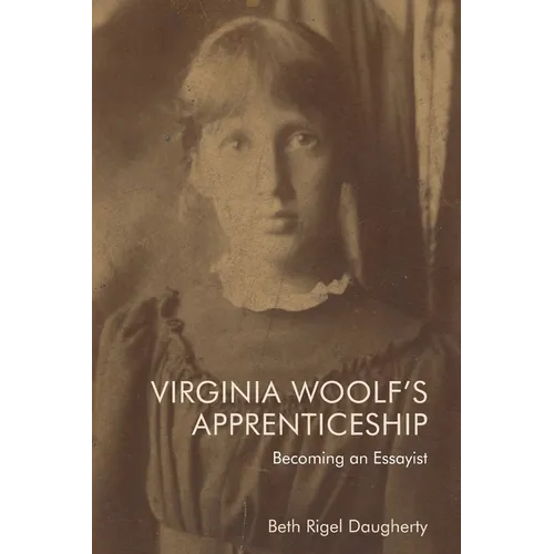 Virginia Woolf's Apprenticeship: Becoming an Essayist