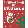 Christmas Songs for Ukulele: 27 Easy Arrangements of Favorite Holiday Songs For Xmas Time I Cute Songbook Gift For Kids and Adults