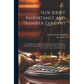 New Jersey Inheritance And Transfer Tax Laws: Containing All New Jersey Statutes And Reported Decisions, With Other Cases Bearing On Such Provisions I