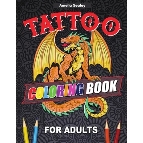Tattoo Designs Coloring Book: A Tattoo Coloring Book for Adults with Beautiful Tattoo Designs for Stress Relief, Relaxation, and Creativity