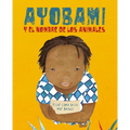 Ayobami Y El Nombre de Los Animales (Ayobami and the Names of the Animals) = Ayobami and the Names of the Animals