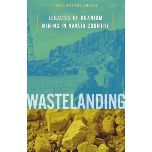 Wastelanding: Legacies of Uranium Mining in Navajo Country