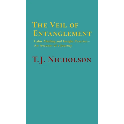 The Veil of Entanglement: Calm Abiding and Insight Practice - An Account of a Journey