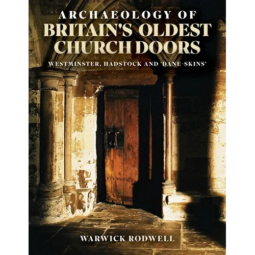Archaeology of Britain's Oldest Church Doors: Westminster, Hadstock and 'Dane-Skins'