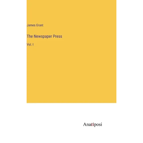 The Newspaper Press: Vol. I