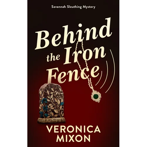 Behind the Iron Fence: A Savannah Sleuthing Mystery