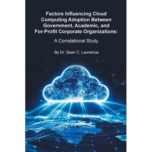Factors Influencing Cloud Computing Adoption Between Government, Academic, and For-Profit Corporate Organizations: A Correlational Study